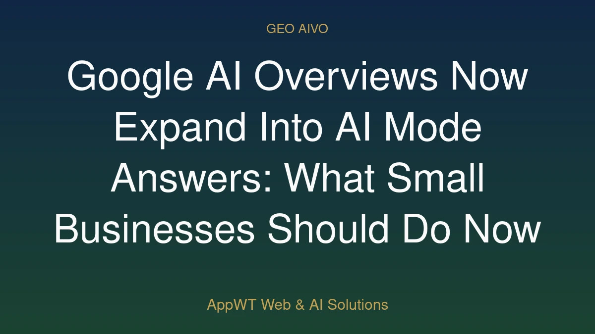 Google AI Overviews Now Expand Into AI Mode Answers: What Small Businesses Should Do Now