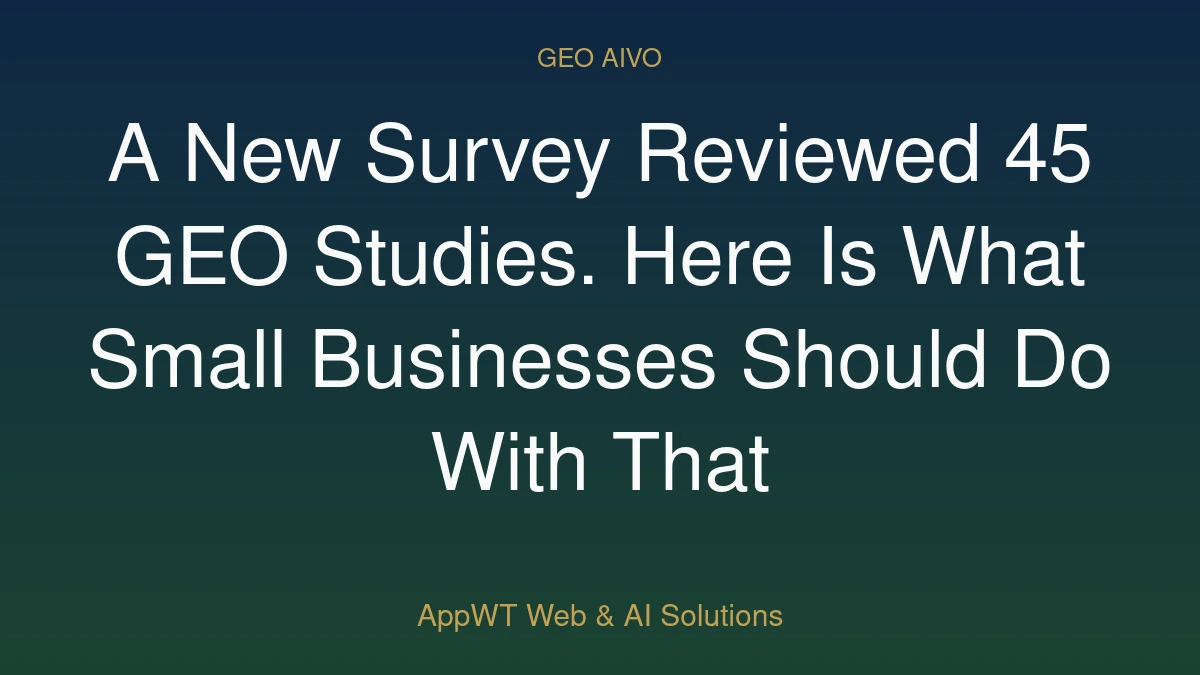 A New Survey Reviewed 45 GEO Studies. Here Is What Small Businesses Should Do With That