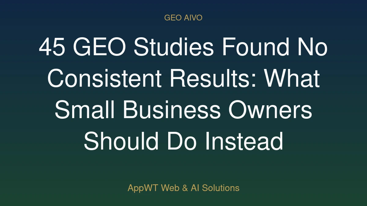 45 GEO Studies Found No Consistent Results: What Small Business Owners Should Do Instead