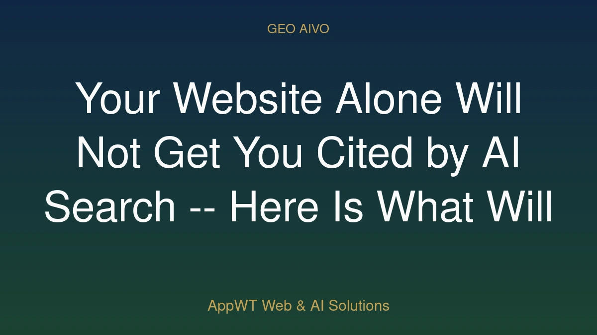 Your Website Alone Will Not Get You Cited by AI Search -- Here Is What Will