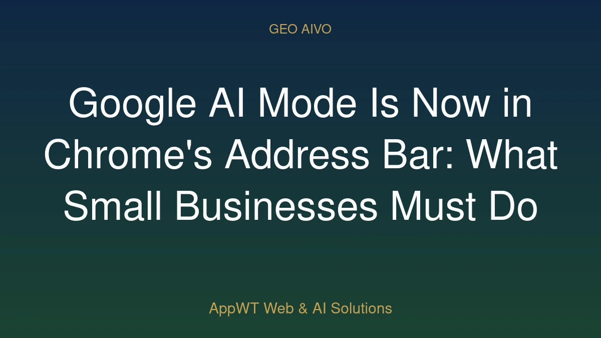 Google AI Mode Is Now in Chrome's Address Bar: What Small Businesses Must Do