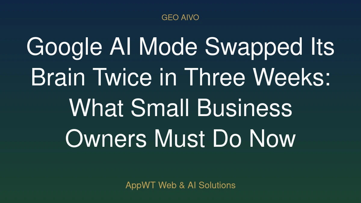 Google AI Mode Swapped Its Brain Twice in Three Weeks: What Small Business Owners Must Do Now