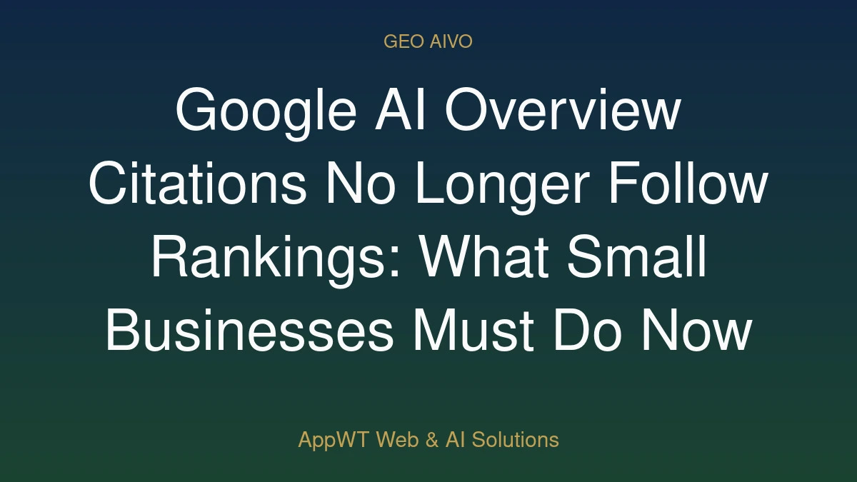 Google AI Overview Citations No Longer Follow Rankings: What Small Businesses Must Do Now