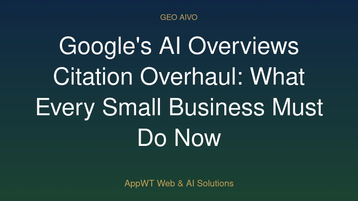 Google's AI Overviews Citation Overhaul: What Every Small Business Must Do Now