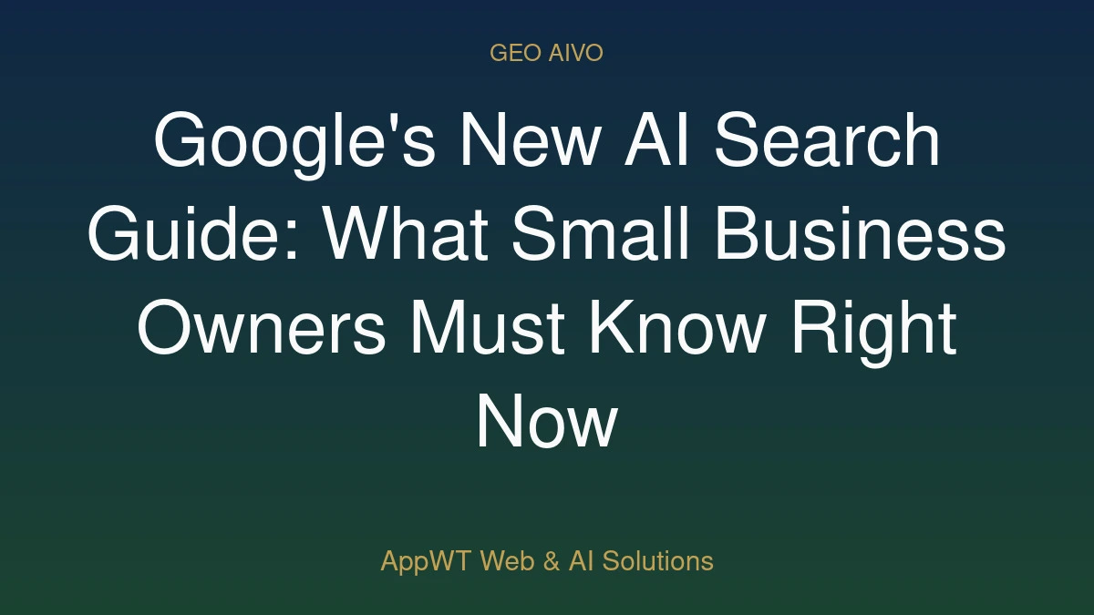 Google's New AI Search Guide: What Small Business Owners Must Know Right Now