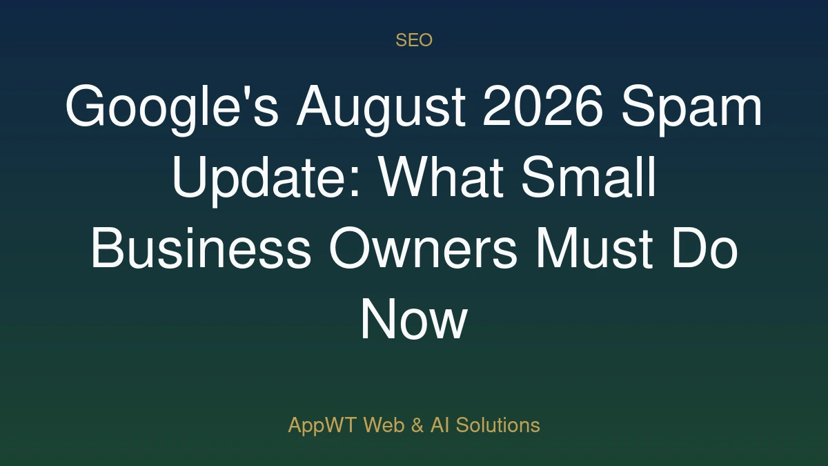Google's August 2026 Spam Update: What Small Business Owners Must Do Now