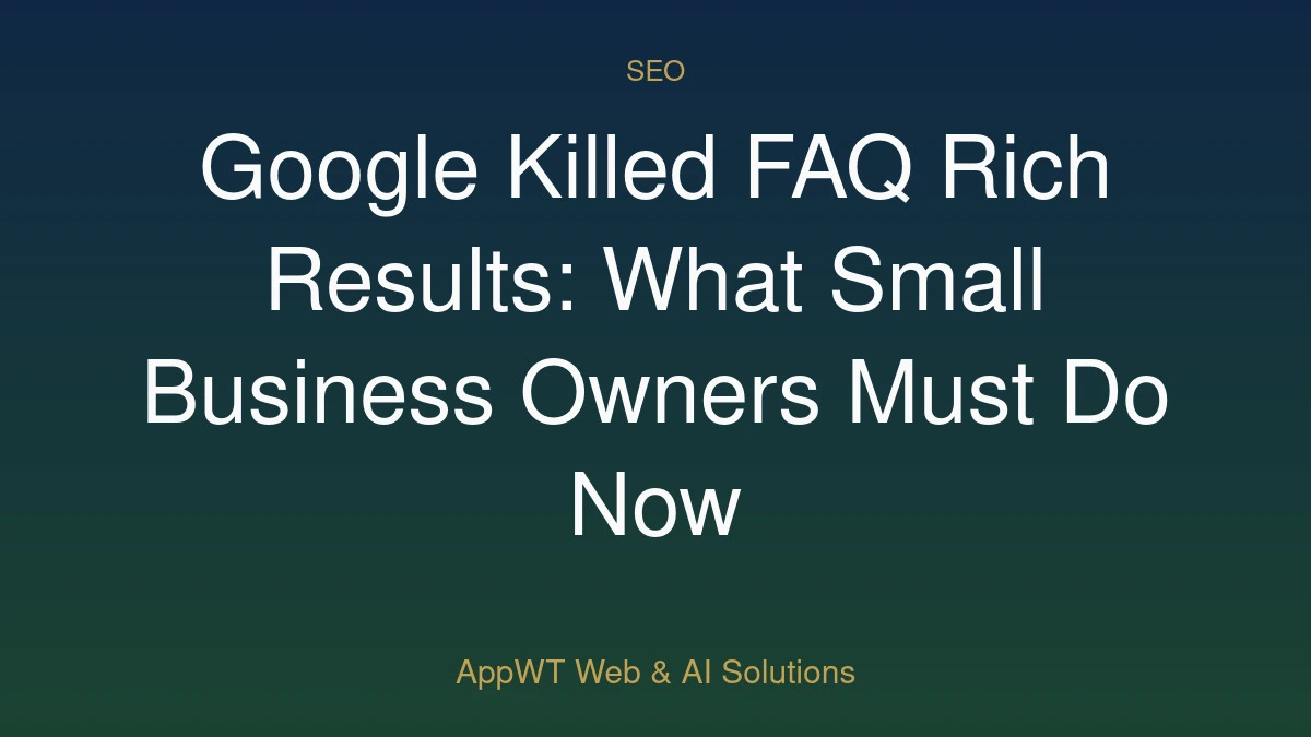 Google Killed FAQ Rich Results: What Small Business Owners Must Do Now
