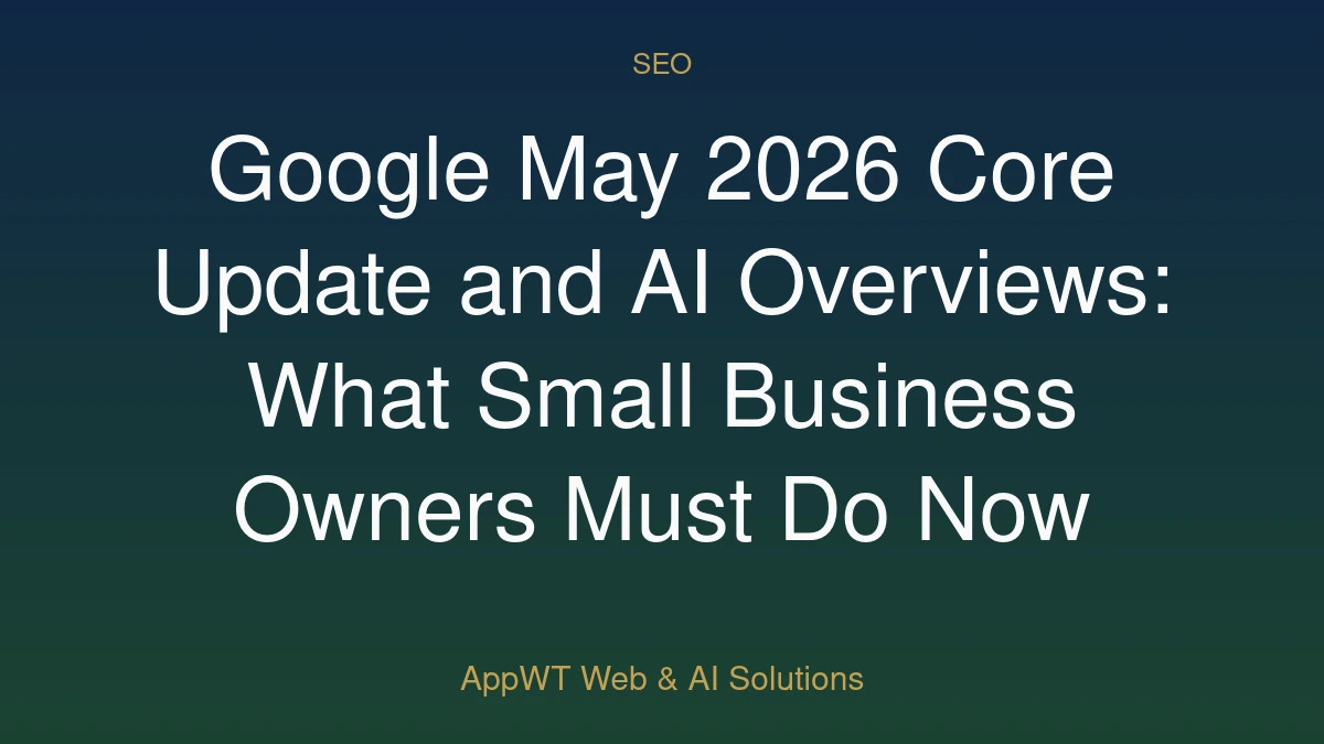 Google May 2026 Core Update and AI Overviews: What Small Business Owners Must Do Now