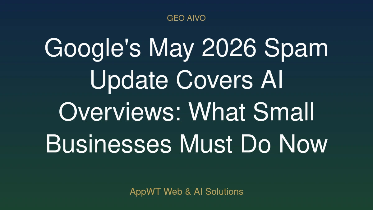 Google's May 2026 Spam Update Covers AI Overviews: What Small Businesses Must Do Now