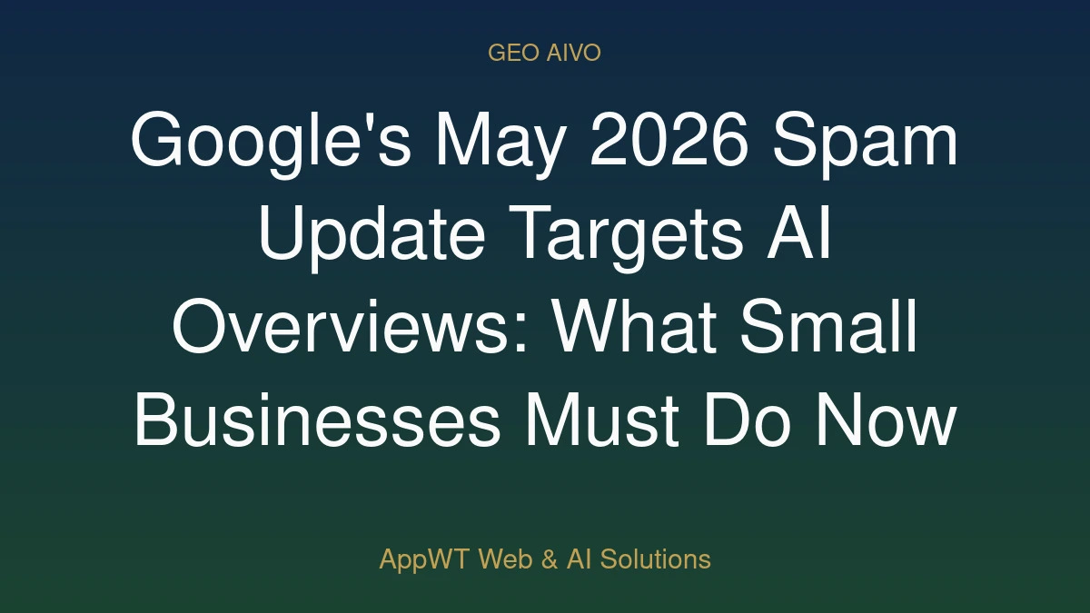 Google's May 2026 Spam Update Targets AI Overviews: What Small Businesses Must Do Now