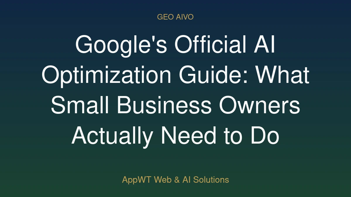 Google's Official AI Optimization Guide: What Small Business Owners Actually Need to Do