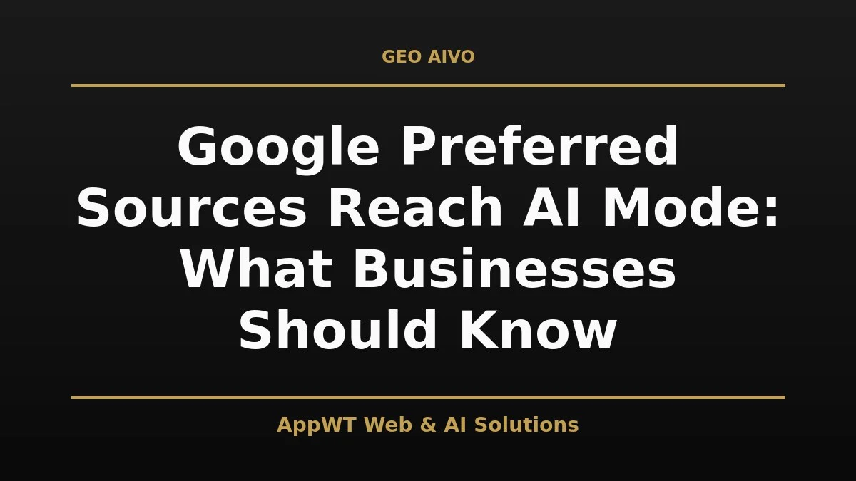 Google Preferred Sources Reach AI Mode: What Businesses Should Know