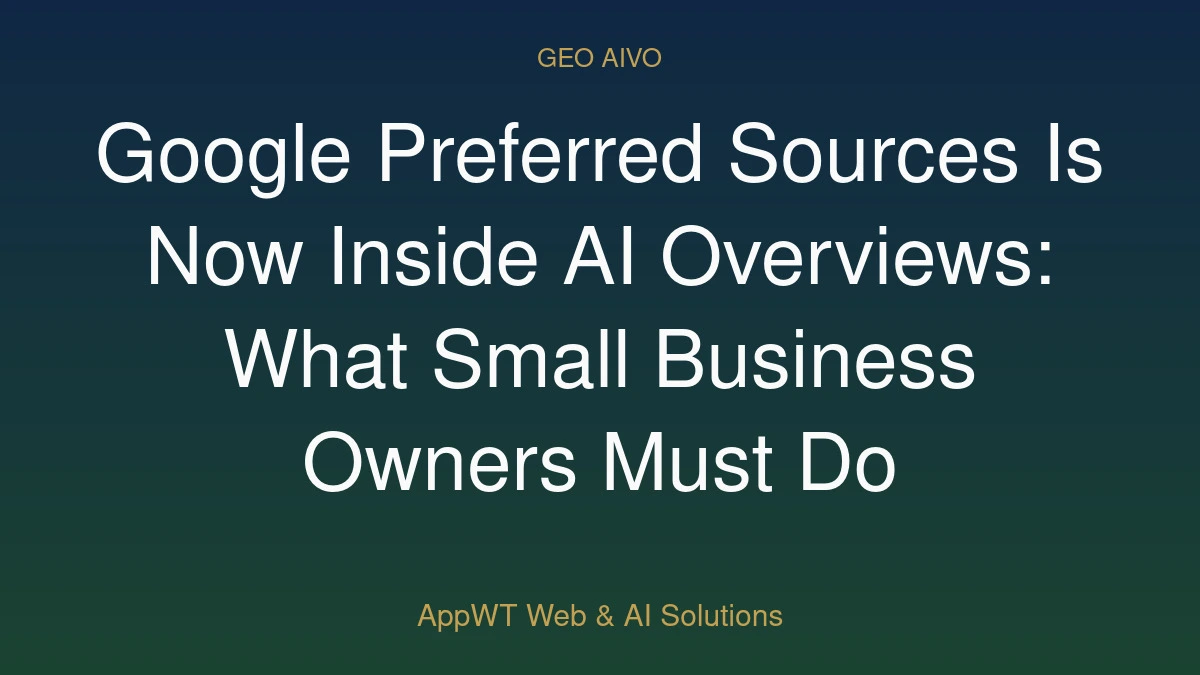 Google Preferred Sources Is Now Inside AI Overviews: What Small Business Owners Must Do