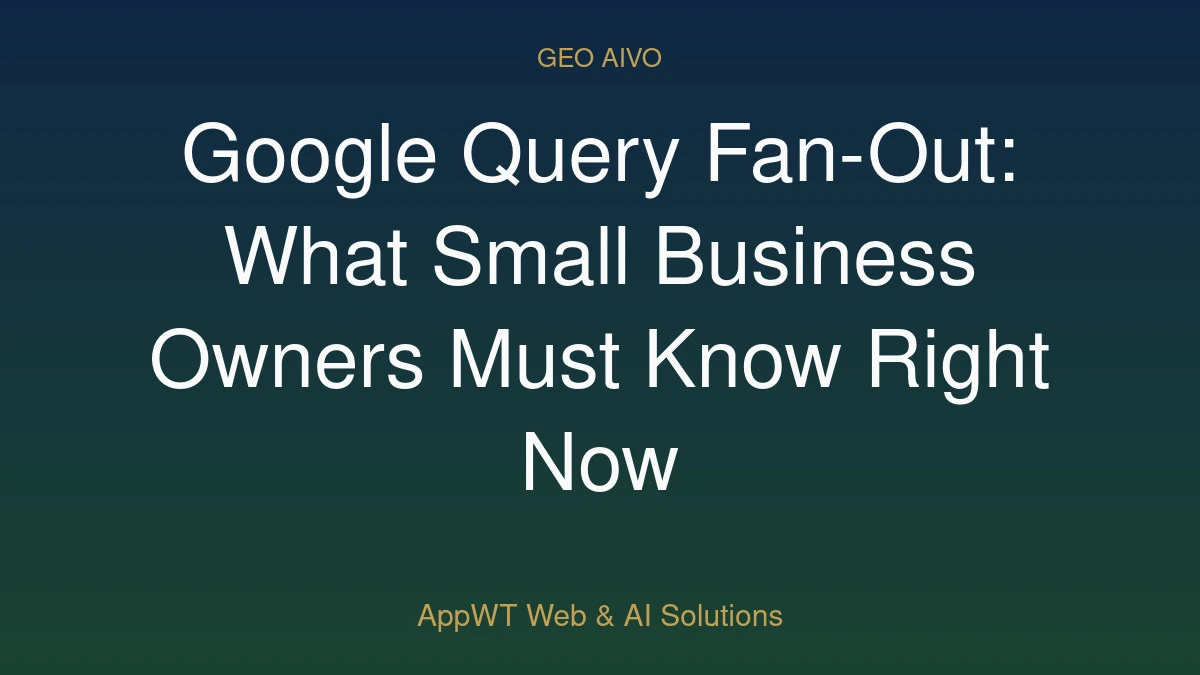 Google Query Fan-Out: What Small Business Owners Must Know Right Now