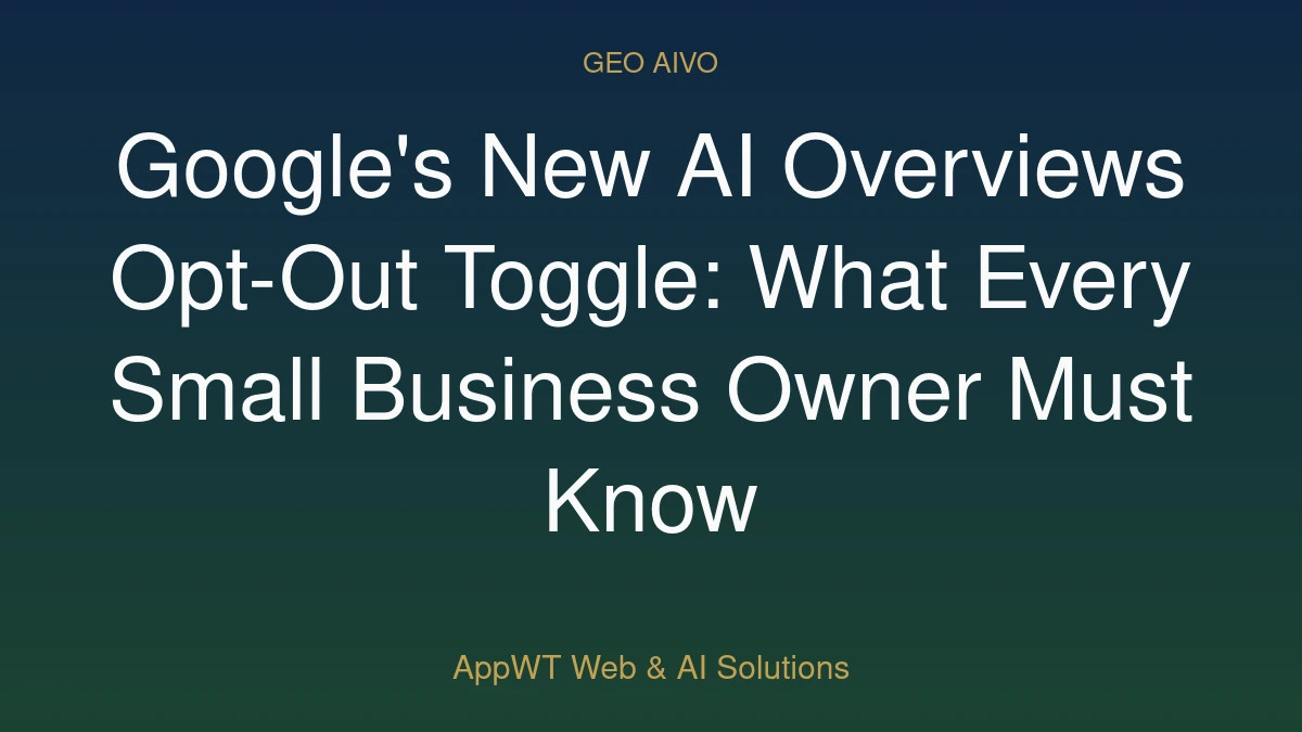 Google's New AI Overviews Opt-Out Toggle: What Every Small Business Owner Must Know