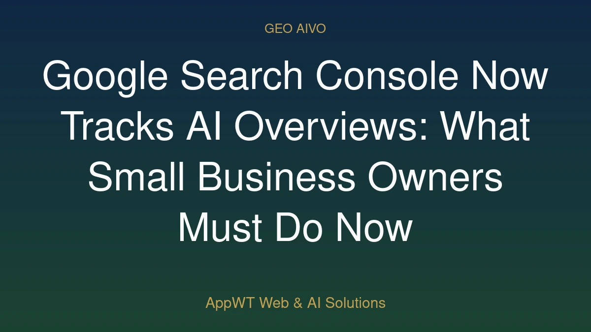 Google Search Console Now Tracks AI Overviews: What Small Business Owners Must Do Now