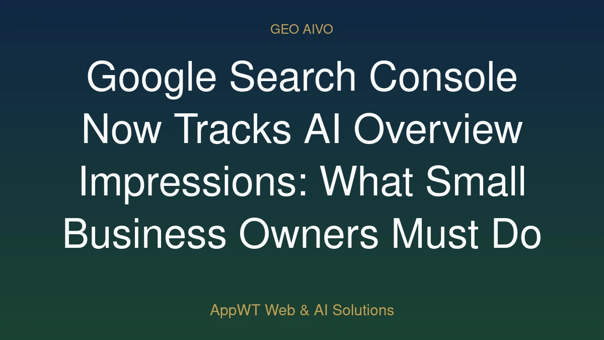 Google Search Console Now Tracks AI Overview Impressions: What Small Business Owners Must Do