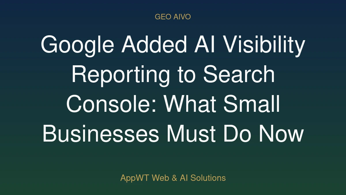 Google Added AI Visibility Reporting to Search Console: What Small Businesses Must Do Now