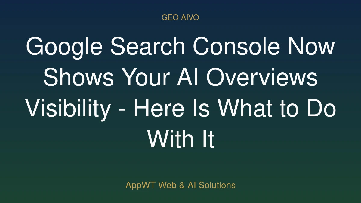 Google Search Console Now Shows Your AI Overviews Visibility - Here Is What to Do With It