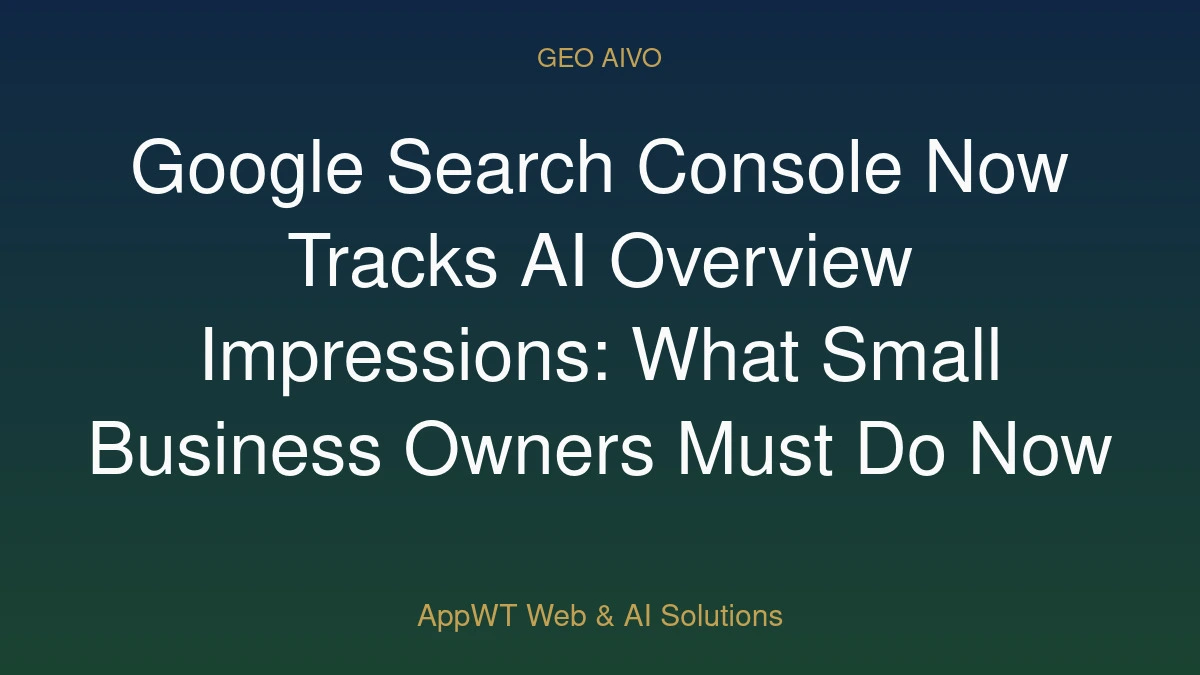 Google Search Console Now Tracks AI Overview Impressions: What Small Business Owners Must Do Now