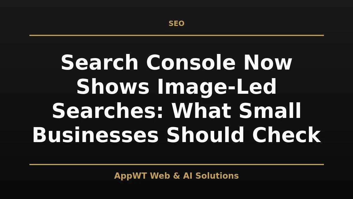Search Console Now Shows Image-Led Searches: What Small Businesses Should Check