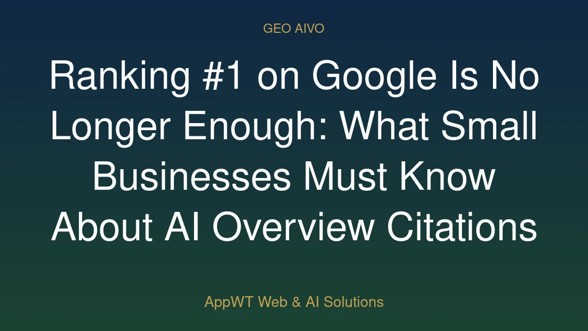 Ranking #1 on Google Is No Longer Enough: What Small Businesses Must Know About AI Overview Citations