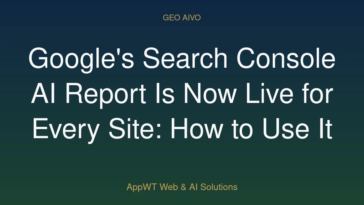 Google's Search Console AI Report Is Now Live for Every Site: How to Use It
