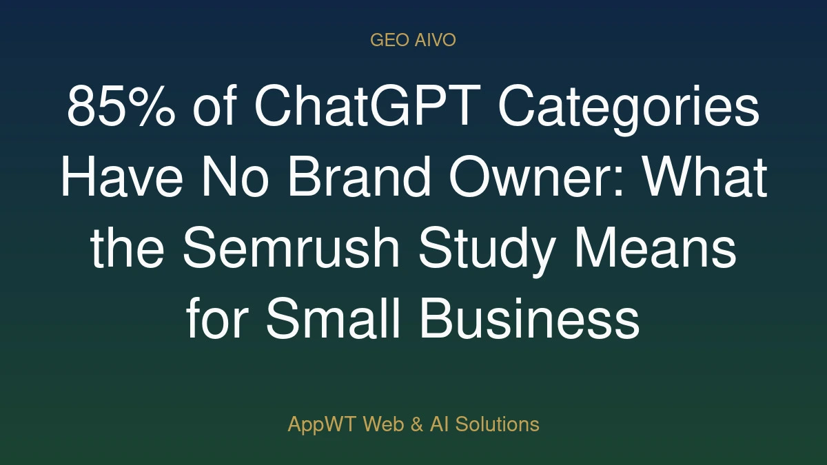 85% of ChatGPT Categories Have No Brand Owner: What the Semrush Study Means for Small Business