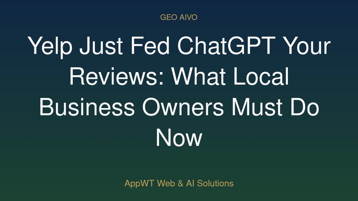Yelp Just Fed ChatGPT Your Reviews: What Local Business Owners Must Do Now